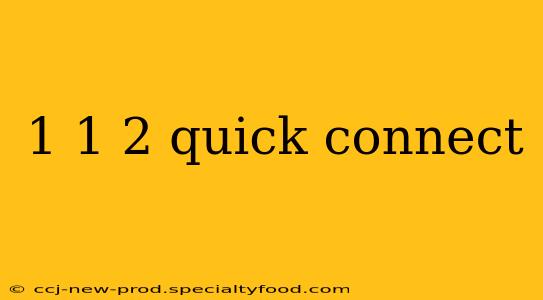 1 1 2 quick connect