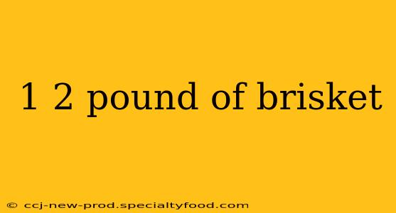 1 2 pound of brisket