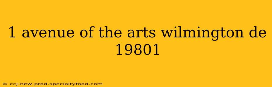 1 avenue of the arts wilmington de 19801