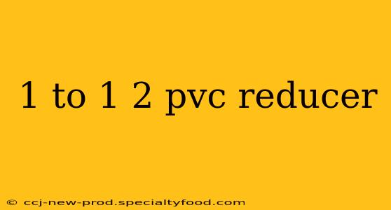 1 to 1 2 pvc reducer