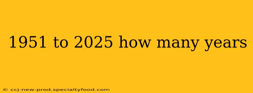 1951 to 2025 how many years