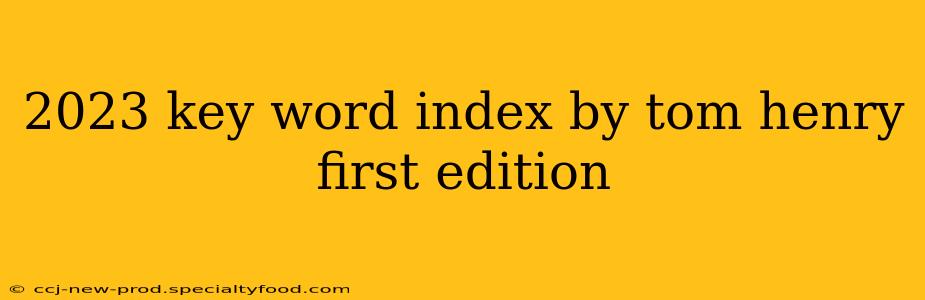 2023 key word index by tom henry first edition