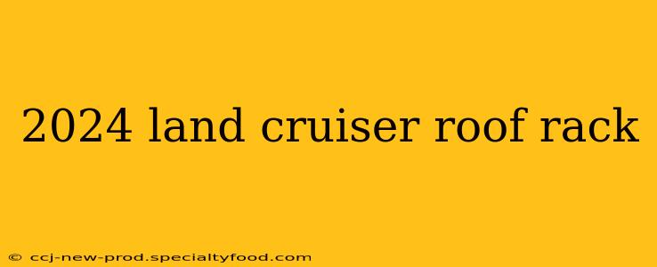 2024 land cruiser roof rack