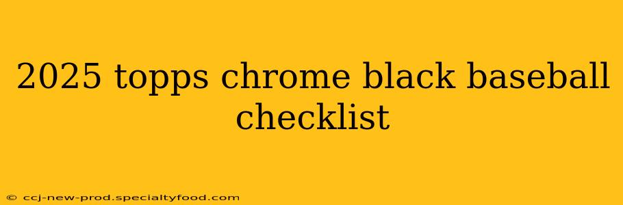 2025 topps chrome black baseball checklist