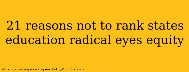 21 reasons not to rank states education radical eyes equity