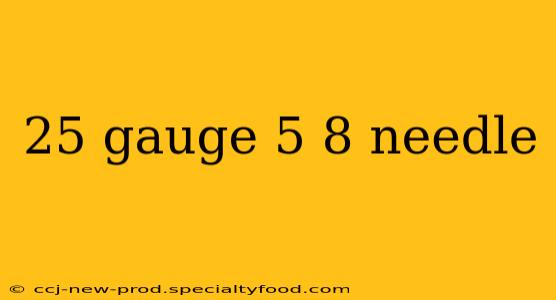 25 gauge 5 8 needle