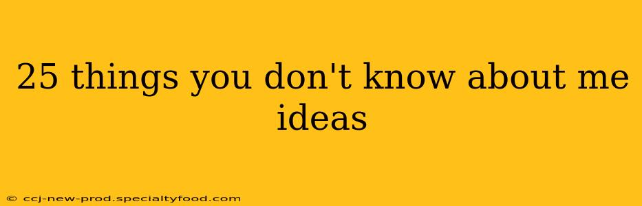 25 things you don't know about me ideas