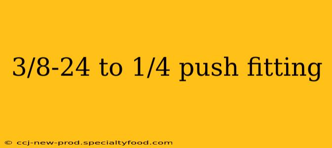 3/8-24 to 1/4 push fitting