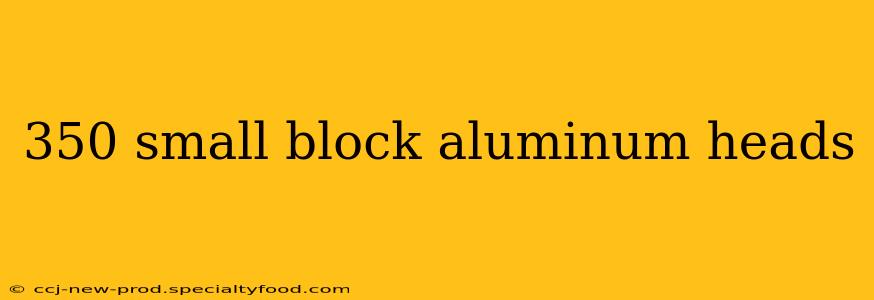 350 small block aluminum heads
