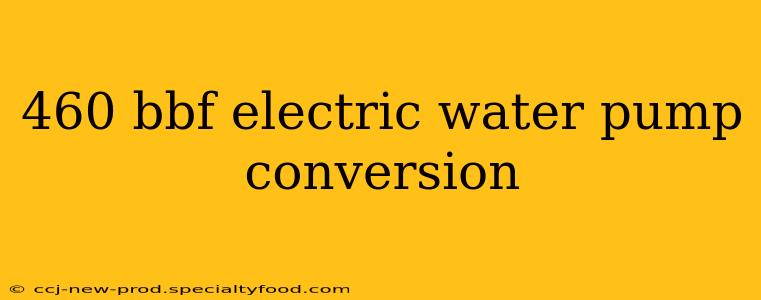 460 bbf electric water pump conversion