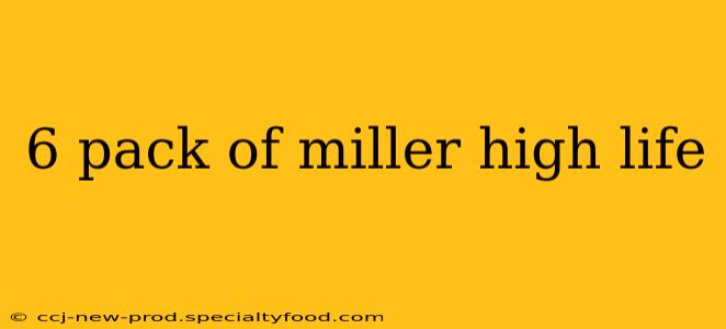 6 pack of miller high life