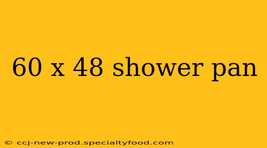 60 x 48 shower pan