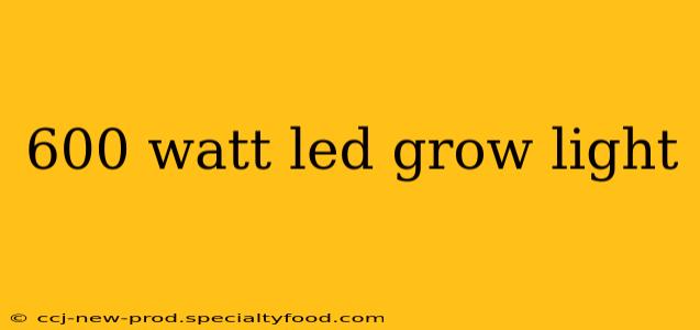 600 watt led grow light
