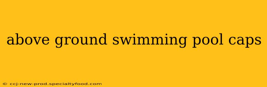 above ground swimming pool caps