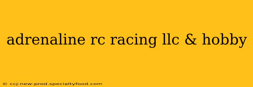 adrenaline rc racing llc & hobby