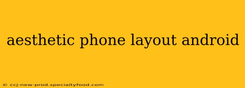 aesthetic phone layout android