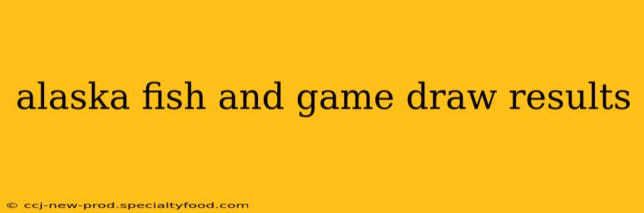 alaska fish and game draw results