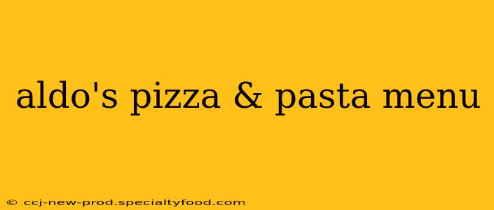 aldo's pizza & pasta menu