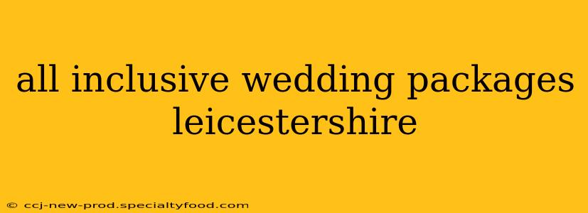 all inclusive wedding packages leicestershire
