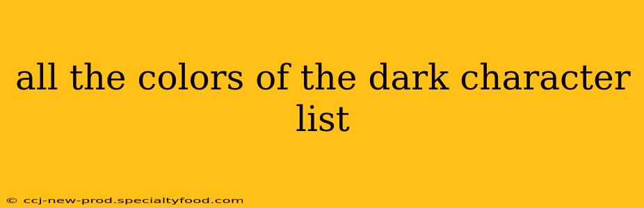 all the colors of the dark character list
