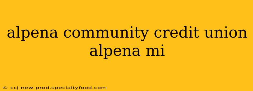 alpena community credit union alpena mi