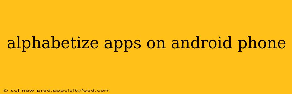 alphabetize apps on android phone