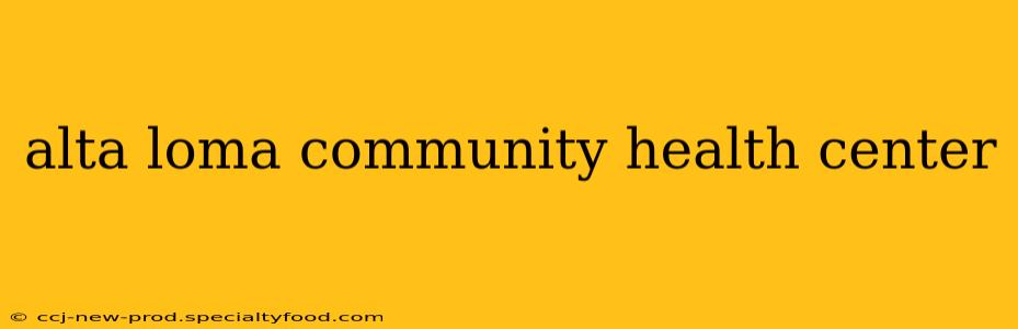 alta loma community health center