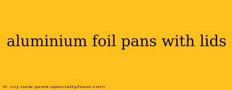 aluminium foil pans with lids