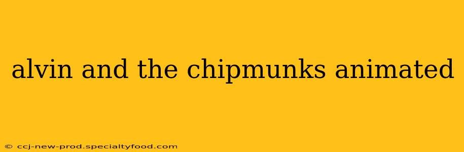 alvin and the chipmunks animated