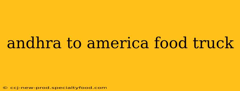 andhra to america food truck