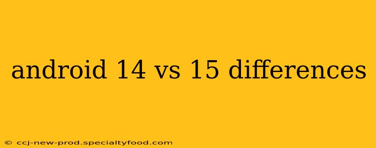 android 14 vs 15 differences