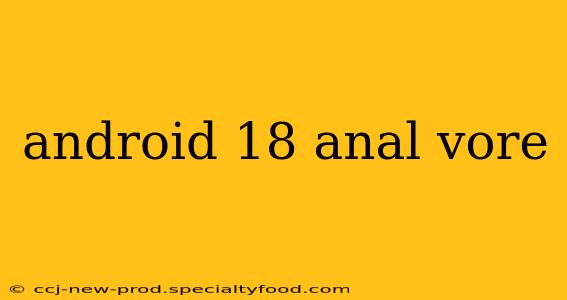 android 18 anal vore