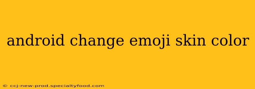 android change emoji skin color
