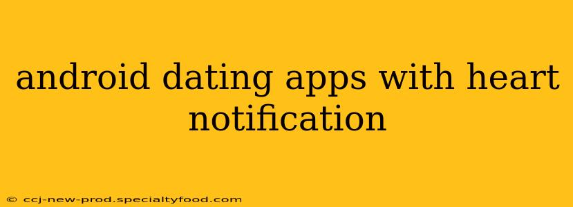 android dating apps with heart notification