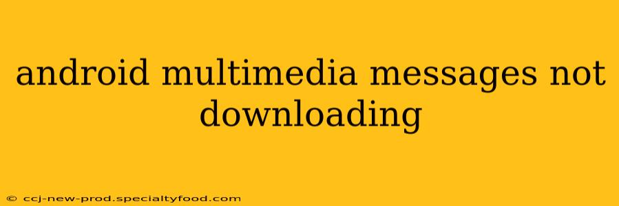 android multimedia messages not downloading