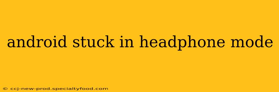 android stuck in headphone mode
