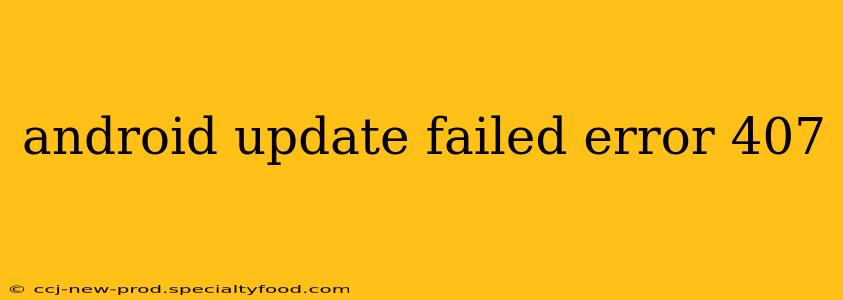 android update failed error 407