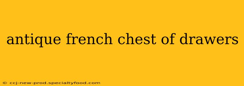 antique french chest of drawers