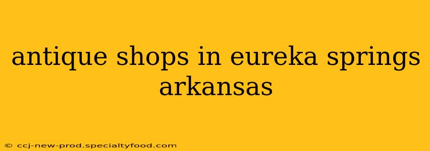 antique shops in eureka springs arkansas