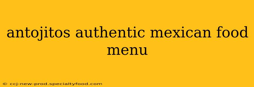 antojitos authentic mexican food menu