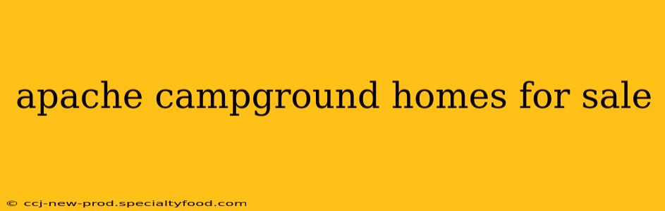 apache campground homes for sale