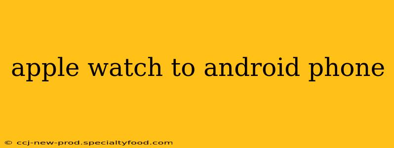 apple watch to android phone