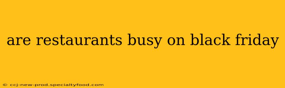 are restaurants busy on black friday