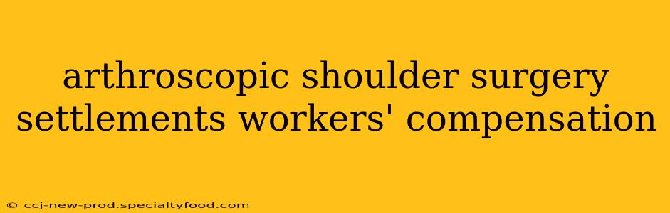 arthroscopic shoulder surgery settlements workers' compensation