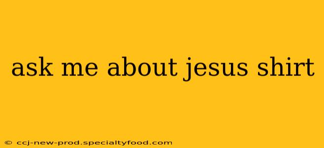 ask me about jesus shirt