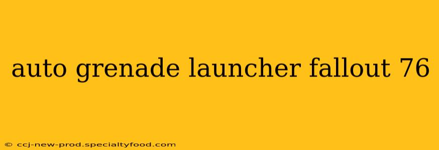auto grenade launcher fallout 76