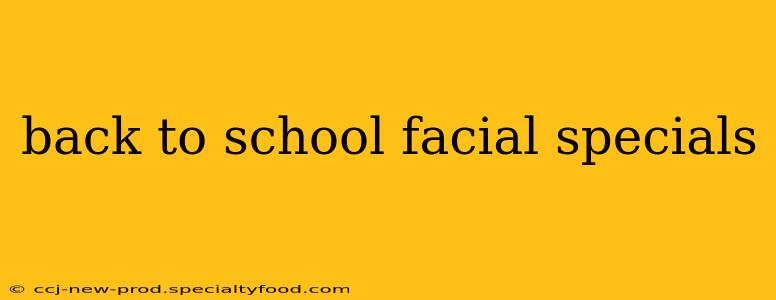 back to school facial specials