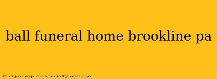 ball funeral home brookline pa