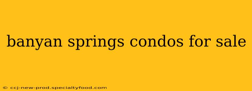 banyan springs condos for sale