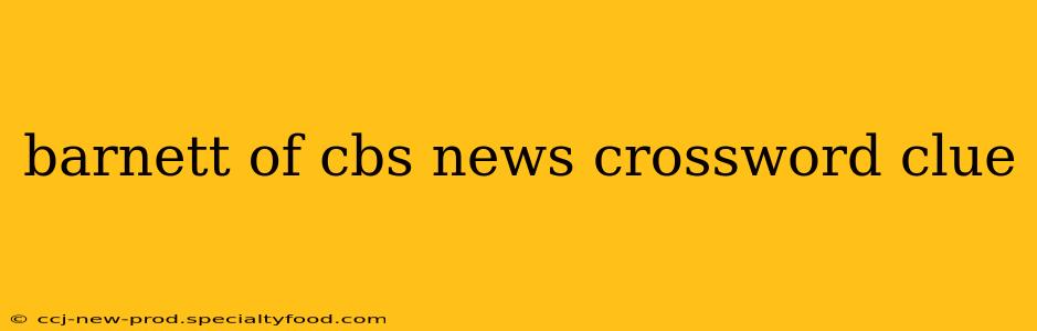 barnett of cbs news crossword clue